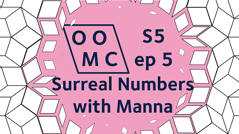 OOMC Season 5 Episode 5. Surreal Numbers with Manna