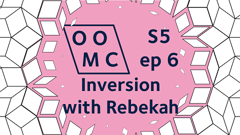 OOMC Season 5 Episode 6. Inversion with Rebekah.