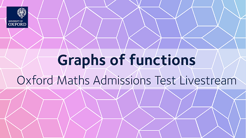 Graphs of functions | Oxford Maths Admissions Test Livestream