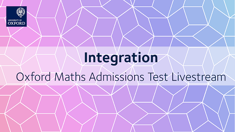 Integration | Oxford Maths Admissions Test Livestream