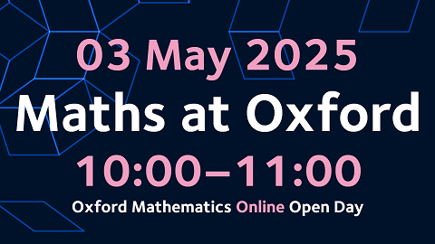 03 May 2025 Maths at Oxford 10:00-11:00