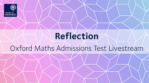 Reflection | Oxford Maths Admissions Test Livestream