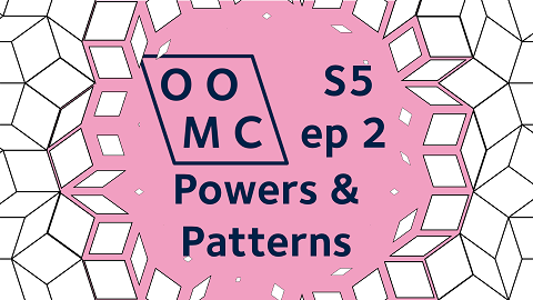 OOMC Season 5 Episode 2. Powers & Patterns