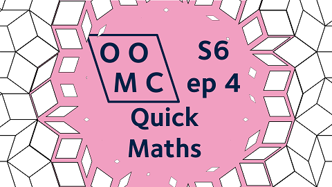 OOMC Season 6 Episode 4. Quick Maths
