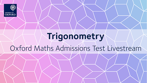 Trigonometry | Oxford Maths Admissions Test Livestream