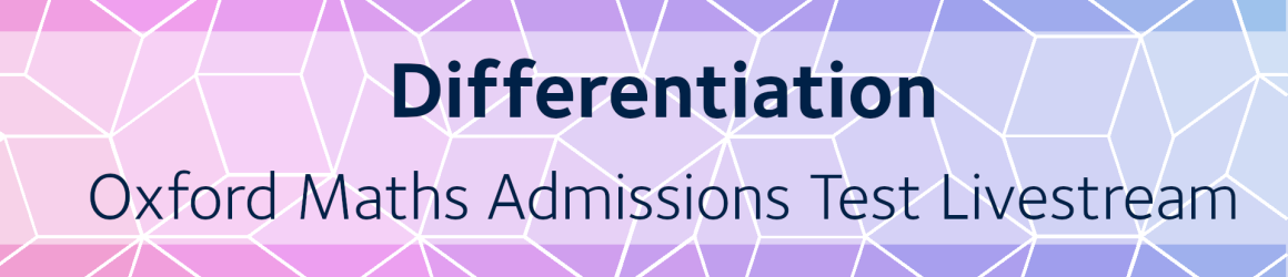 Differentiation | Oxford Maths Admissions Test Livestream