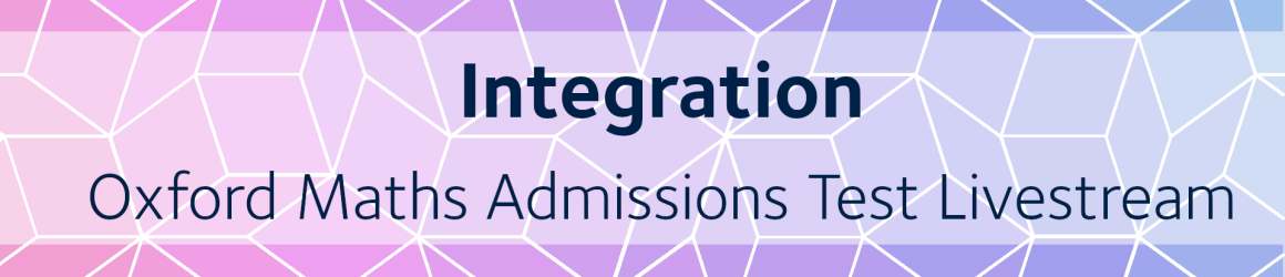 Integration | Oxford Maths Admissions Test Livestream