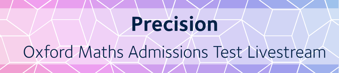 Precision | Oxford Maths Admissions Test Livestream