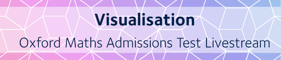 Visualisation | Oxford Maths Admissions Test Livestream