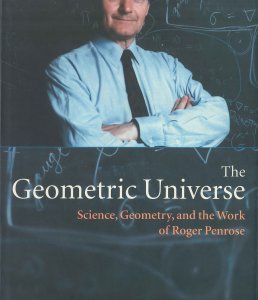 The Geometric Universe: Science, Geometry, and the Work of Roger Penrose - Edited by S. A. Huggett, Lionel J. Mason, K. P. Tod, Sheung Tsou, and N. M. J. Woodhouse