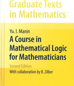 A Course in Mathematical Logic for Mathematicians - Yu I Manin with collaboration by Boris Zilber