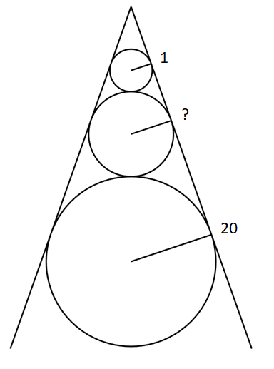 Three circles stacked tangent to each other in series, with two common tangents to all three circles marked. The radiii are 1 and x and 20 in that order. Find x. Three circles stacked tangent to each other in series, with two common tangents to all three circles marked. The radiii are 1 and x and 20 in that order. Find x.