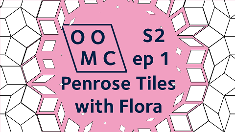 OOMC Season 2 episode 1. Penrose Tiles with Flora