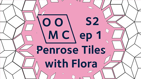 OOMC Season 2 episode 1. Penrose Tiles with Flora OOMC Season 2 episode 1. Penrose Tiles with Flora