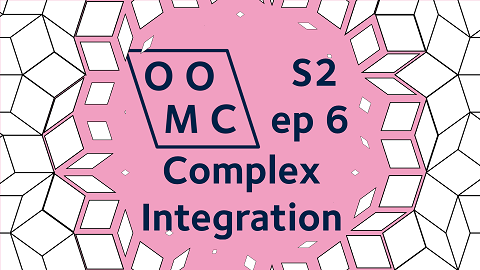 OOMC Season 2 Episode 6. Complex Integration.
