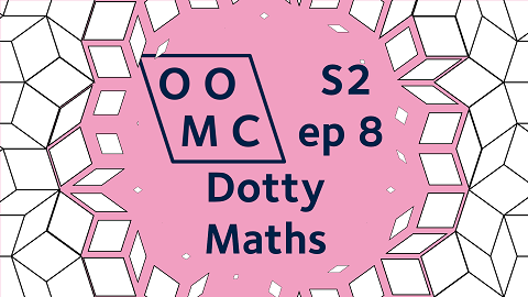 OOMC Season 2 Episode 8. Dotty Maths