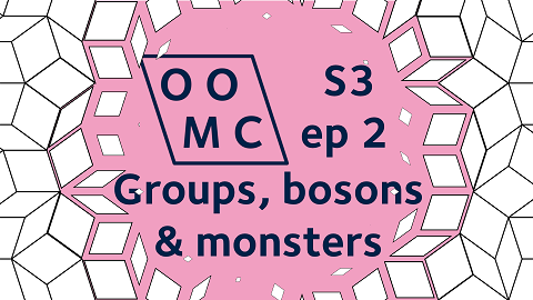 OOMC Season 3 Episode 2. Groups. bosons, and monsters