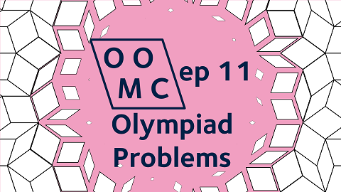 OOMC Episode 11. Olympiad Problems OOMC Episode 11. Olympiad Problems