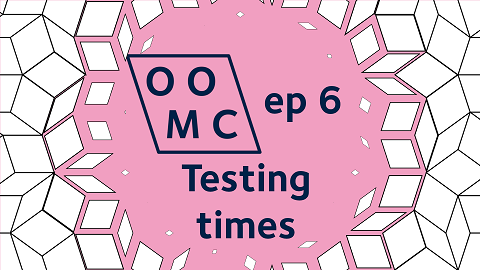 OOMC episode 6. Testing times
