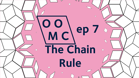 OOMC Episode 7. The Chain Rule OOMC Episode 7. The Chain Rule