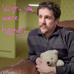 Wish you were here! Wish you were here!