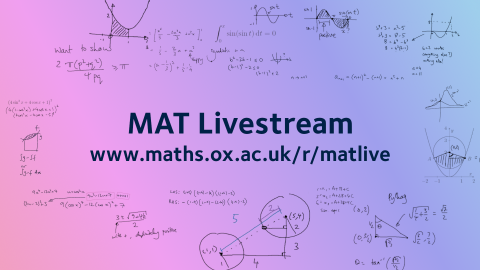 MAT Livestream www.maths.ox.ac.uk/r/matlive