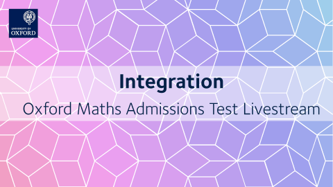 Integration | Oxford Maths Admissions Test Livestream