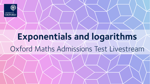 Exponentials and logarithms | Oxford Maths Admissions Test Livestream