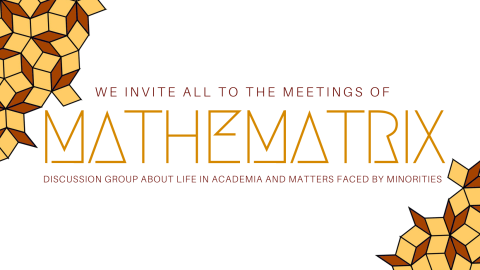 We invite all to the meetings of Mathematrix. Discussion group about life in academia and matters faced by minorities