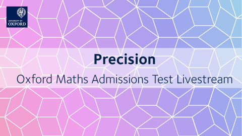 Precision | Oxford Maths Admissions Test Livestream