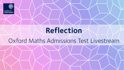 Reflection | Oxford Maths Admissions Test Livestream