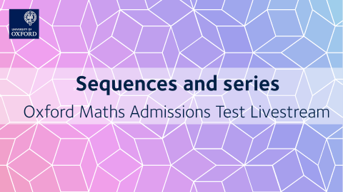 Sequences and series | Oxford Maths Admissions Test Livestream
