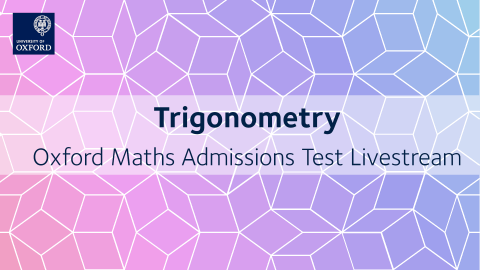 Trigonometry | Oxford Maths Admissions Test Livestream