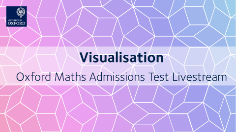 Visualisation | Oxford Maths Admissions Test Livestream
